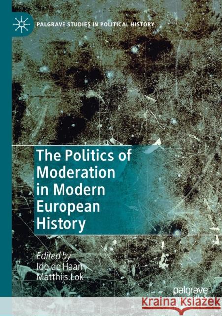 The Politics of Moderation in Modern European History  9783030274177 Springer International Publishing