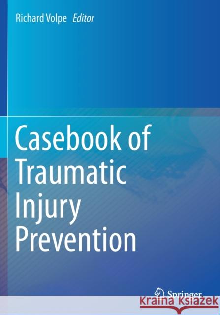 Casebook of Traumatic Injury Prevention Richard Volpe 9783030274214 Springer