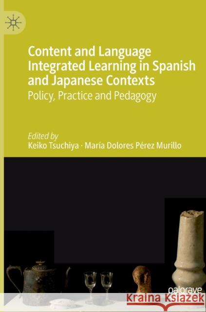 Content and Language Integrated Learning in Spanish and Japanese Contexts: Policy, Practice and Pedagogy Tsuchiya, Keiko 9783030274429 Palgrave MacMillan