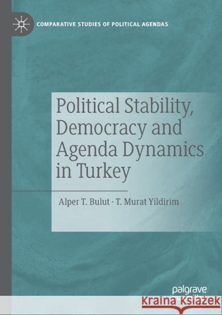 Political Stability, Democracy and Agenda Dynamics in Turkey Alper T. Bulut T. Murat Yildirim 9783030274603 Palgrave MacMillan