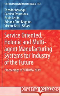 Service Oriented, Holonic and Multi-Agent Manufacturing Systems for Industry of the Future: Proceedings of Sohoma 2019 Borangiu, Theodor 9783030274764 Springer