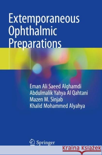 Extemporaneous Ophthalmic Preparations Eman Ali Saeed Alghamdi Abdulmalik Yahya A Mazen M. Sinjab 9783030274948