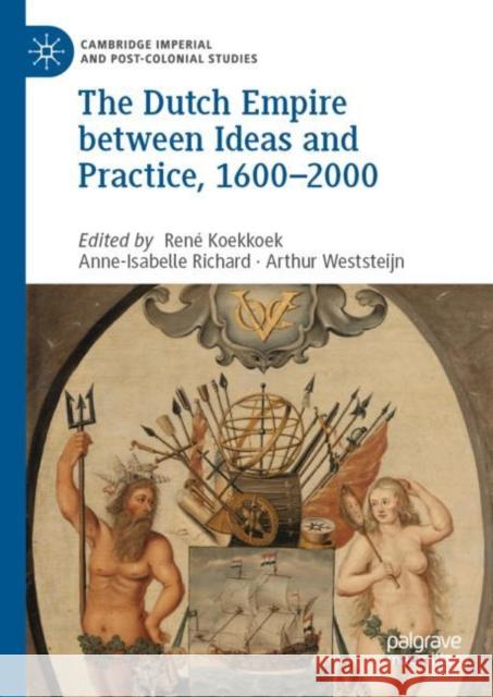 The Dutch Empire Between Ideas and Practice, 1600-2000 Koekkoek, René 9783030275150 Palgrave MacMillan