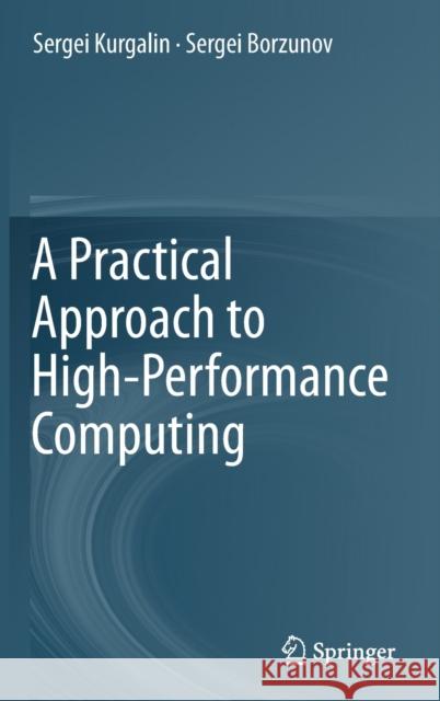 A Practical Approach to High-Performance Computing Sergei Kurgalin Sergei Borzunov 9783030275570 Springer