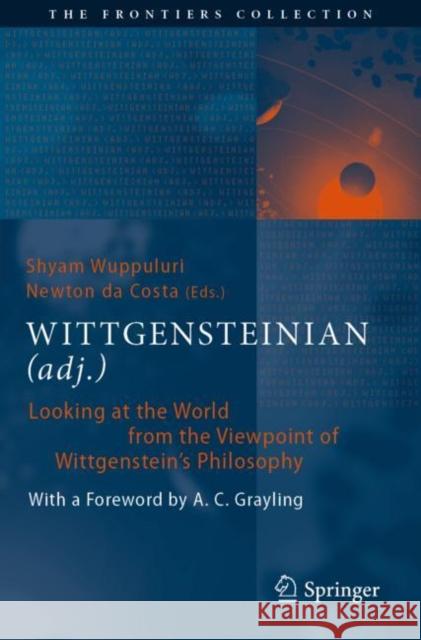 Wittgensteinian (Adj.): Looking at the World from the Viewpoint of Wittgenstein's Philosophy Shyam Wuppuluri Newton D 9783030275716