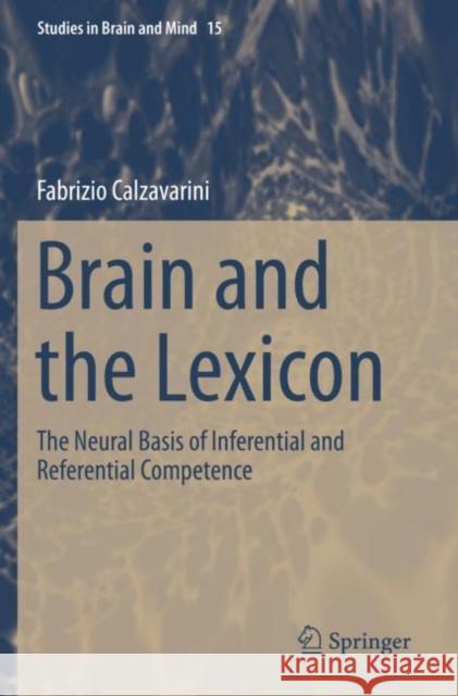 Brain and the Lexicon: The Neural Basis of Inferential and Referential Competence Fabrizio Calzavarini 9783030275907 Springer