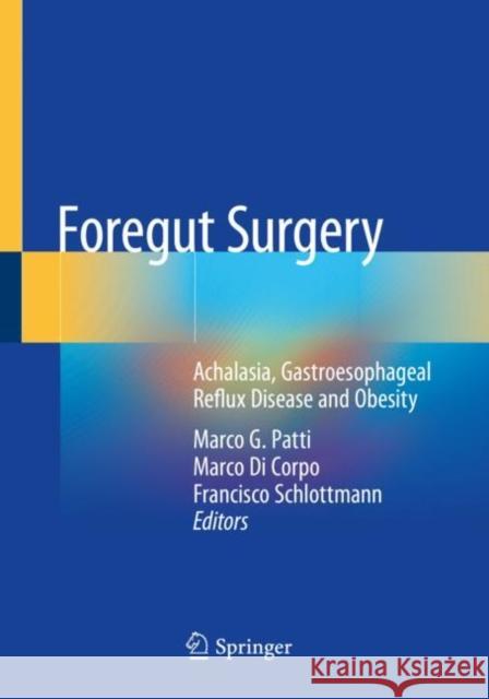 Foregut Surgery: Achalasia, Gastroesophageal Reflux Disease and Obesity Marco G. Patti Marco D Francisco Schlottmann 9783030275945 Springer