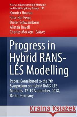 Progress in Hybrid Rans-Les Modelling: Papers Contributed to the 7th Symposium on Hybrid Rans-Les Methods, 17-19 September, 2018, Berlin, Germany Hoarau, Yannick 9783030276065 Springer