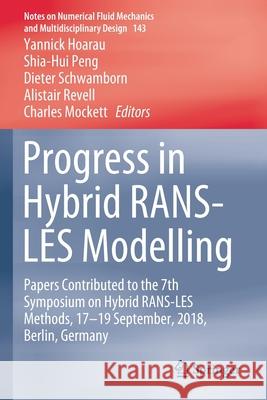 Progress in Hybrid Rans-Les Modelling: Papers Contributed to the 7th Symposium on Hybrid Rans-Les Methods, 17-19 September, 2018, Berlin, Germany Yannick Hoarau Shia-Hui Peng Dieter Schwamborn 9783030276096 Springer
