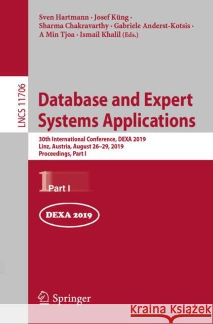 Database and Expert Systems Applications: 30th International Conference, Dexa 2019, Linz, Austria, August 26-29, 2019, Proceedings, Part I Hartmann, Sven 9783030276140