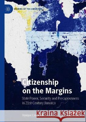 Citizenship on the Margins: State Power, Security and Precariousness in 21st-Century Jamaica Campbell, Yonique 9783030276201 Palgrave MacMillan