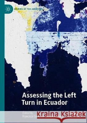 Assessing the Left Turn in Ecuador Francisco Sanchez Simon Pachano 9783030276249 Palgrave MacMillan