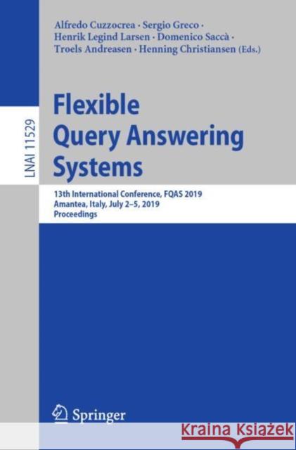 Flexible Query Answering Systems: 13th International Conference, Fqas 2019, Amantea, Italy, July 2-5, 2019, Proceedings Cuzzocrea, Alfredo 9783030276287