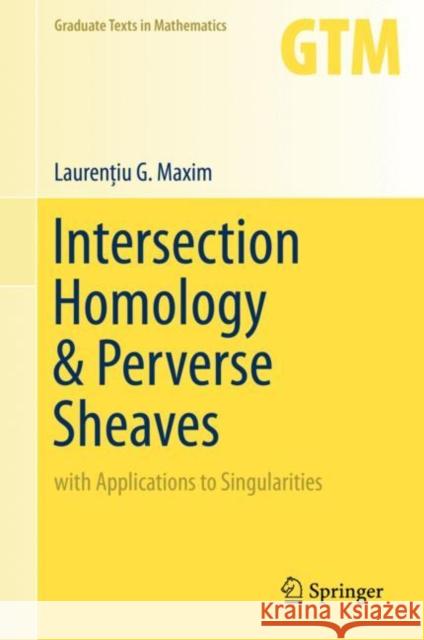 Intersection Homology & Perverse Sheaves: With Applications to Singularities Laurentiu G. Maxim 9783030276430 Springer Nature Switzerland AG
