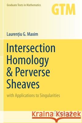 Intersection Homology & Perverse Sheaves: With Applications to Singularities Laurenţiu G. Maxim 9783030276461 Springer