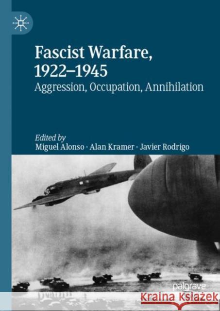 Fascist Warfare, 1922-1945: Aggression, Occupation, Annihilation Alonso, Miguel 9783030276478