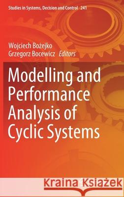 Modelling and Performance Analysis of Cyclic Systems Wojciech Bożejko Grzegorz Bocewicz 9783030276515 Springer