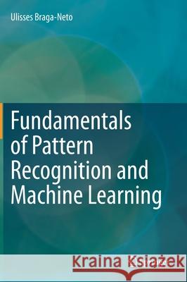 Fundamentals of Pattern Recognition and Machine Learning Ulisses Braga-Neto 9783030276553 Springer