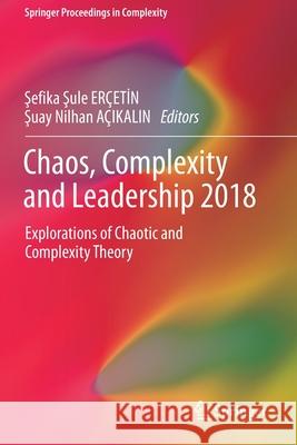 Chaos, Complexity and Leadership 2018: Explorations of Chaotic and Complexity Theory Er Şuay Nilhan A 9783030276744 Springer