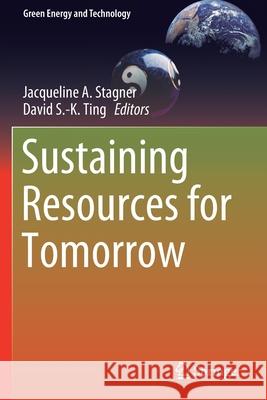 Sustaining Resources for Tomorrow Jacqueline A. Stagner David S. Ting 9783030276782 Springer