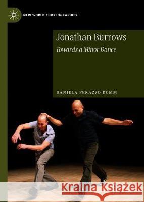 Jonathan Burrows: Towards a Minor Dance Perazzo Domm, Daniela 9783030276799
