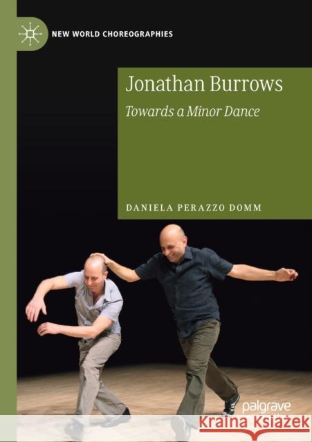 Jonathan Burrows: Towards a Minor Dance Daniela Perazz 9783030276829 Palgrave MacMillan