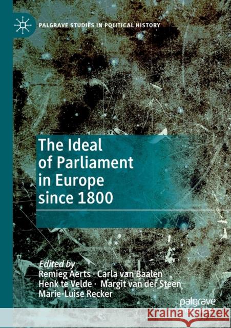 The Ideal of Parliament in Europe Since 1800 Remieg Aerts Carla Va Henk T 9783030277079