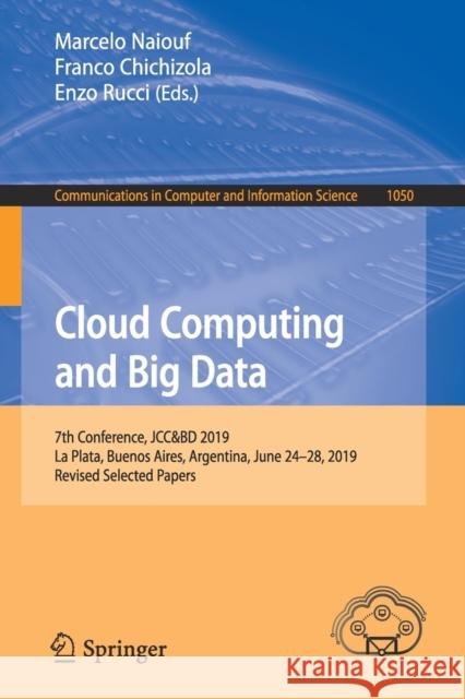 Cloud Computing and Big Data: 7th Conference, Jcc&bd 2019, La Plata, Buenos Aires, Argentina, June 24-28, 2019, Revised Selected Papers Naiouf, Marcelo 9783030277123