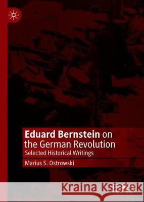 Eduard Bernstein on the German Revolution: Selected Historical Writings Ostrowski, Marius S. 9783030277185 Palgrave MacMillan