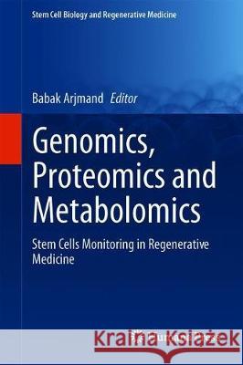 Genomics, Proteomics, and Metabolomics: Stem Cells Monitoring in Regenerative Medicine Arjmand, Babak 9783030277260 Humana