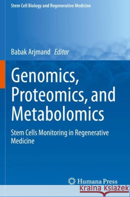 Genomics, Proteomics, and Metabolomics: Stem Cells Monitoring in Regenerative Medicine Babak Arjmand 9783030277291 Humana