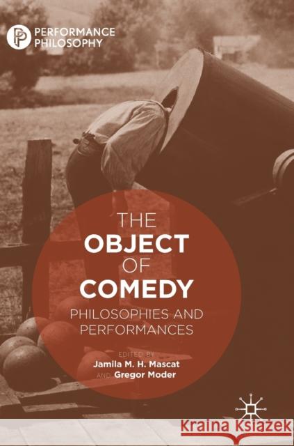 The Object of Comedy: Philosophies and Performances Mascat, Jamila M. H. 9783030277413 Palgrave MacMillan