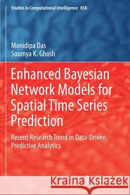 Enhanced Bayesian Network Models for Spatial Time Series Prediction: Recent Research Trend in Data-Driven Predictive Analytics Monidipa Das Soumya K. Ghosh 9783030277512