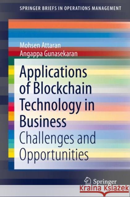 Applications of Blockchain Technology in Business: Challenges and Opportunities Attaran, Mohsen 9783030277970 Springer