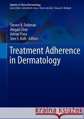 Treatment Adherence in Dermatology Steven R. Feldman Abigail Cline Adrian Pona 9783030278083 Springer