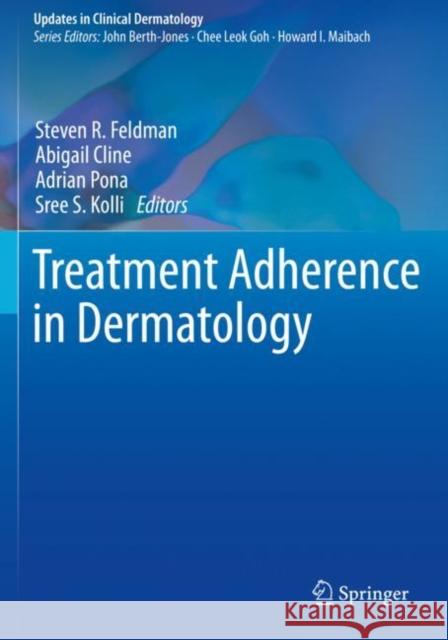 Treatment Adherence in Dermatology Steven R. Feldman Abigail Cline Adrian Pona 9783030278113 Springer