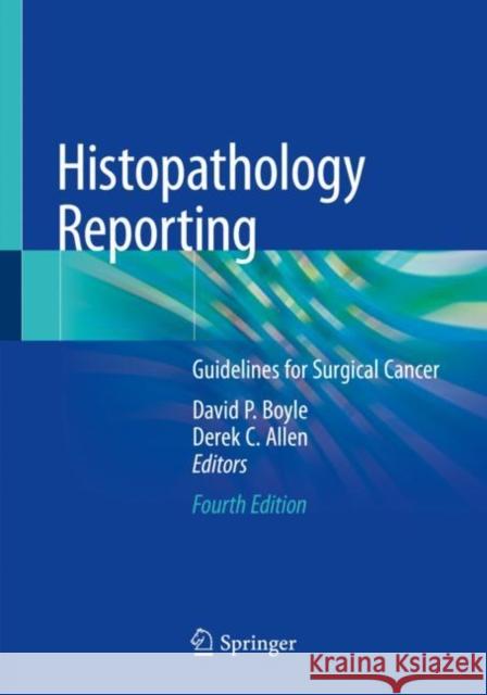 Histopathology Reporting: Guidelines for Surgical Cancer David P. Boyle Derek C. Allen 9783030278304 Springer