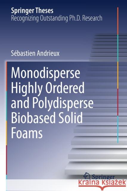 Monodisperse Highly Ordered and Polydisperse Biobased Solid Foams S Andrieux 9783030278342 Springer