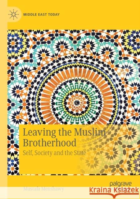 Leaving the Muslim Brotherhood: Self, Society and the State Mustafa Menshawy 9783030278625 Palgrave MacMillan