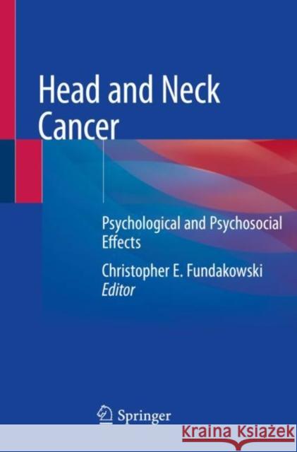 Head and Neck Cancer: Psychological and Psychosocial Effects Christopher E. Fundakowski 9783030278830 Springer