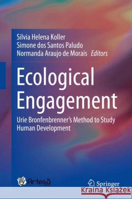 Ecological Engagement: Urie Bronfenbrenner's Method to Study Human Development Koller, Silvia Helena 9783030279042 Springer