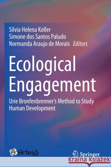 Ecological Engagement: Urie Bronfenbrenner's Method to Study Human Development Silvia Helena Koller Simone Dos Santos Paludo Normanda Araujo d 9783030279073