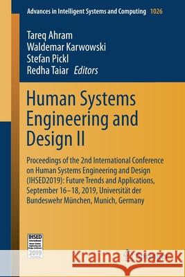 Human Systems Engineering and Design II: Proceedings of the 2nd International Conference on Human Systems Engineering and Design (Ihsed2019): Future T Ahram, Tareq 9783030279271 Springer
