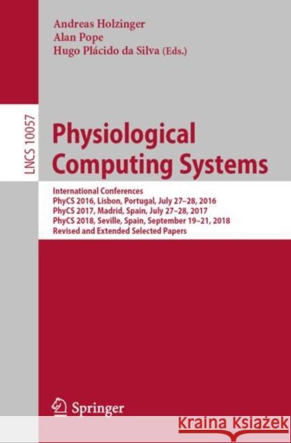 Physiological Computing Systems: International Conferences, Phycs 2016, Lisbon, Portugal, July 27-28, 2016, Phycs 2017, Madrid, Spain, July 27-28, 201 Holzinger, Andreas 9783030279493 Springer