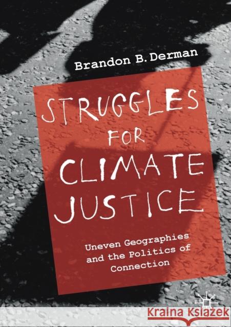 Struggles for Climate Justice: Uneven Geographies and the Politics of Connection Derman, Brandon Barclay 9783030279646 Palgrave MacMillan