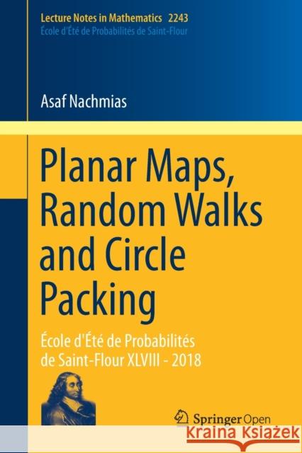 Planar Maps, Random Walks and Circle Packing: École d'Été de Probabilités de Saint-Flour XLVIII - 2018 Nachmias, Asaf 9783030279677 Springer