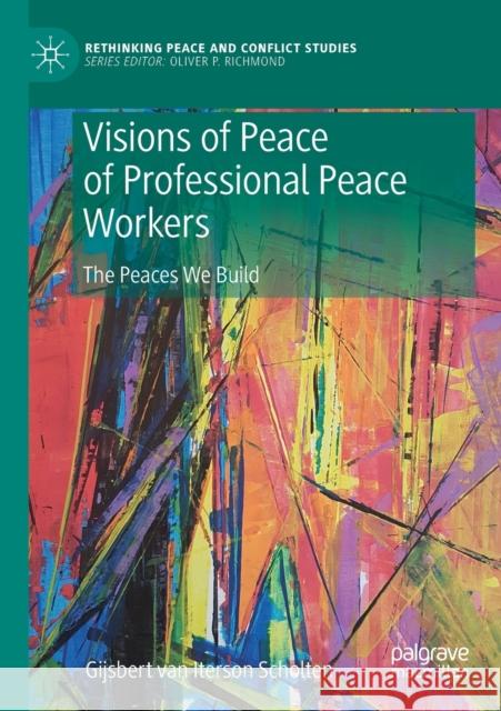 Visions of Peace of Professional Peace Workers: The Peaces We Build Gijsbert M. Va 9783030279776 Palgrave MacMillan