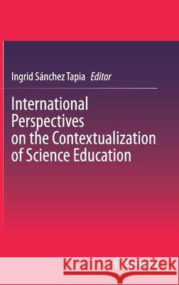 International Perspectives on the Contextualization of Science Education Ingrid Sanche 9783030279813 Springer