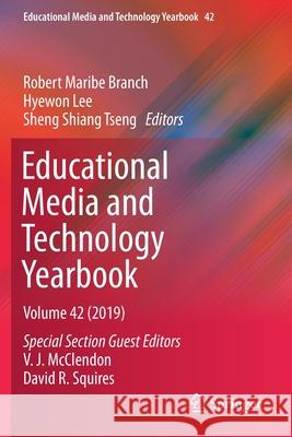 Educational Media and Technology Yearbook: Volume 42 Robert Maribe Branch Hyewon Lee Sheng Shiang Tseng 9783030279882