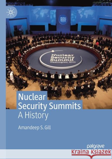 Nuclear Security Summits: A History Amandeep S. Gill 9783030280406